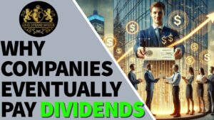 Why Companies Eventually Pay Dividends