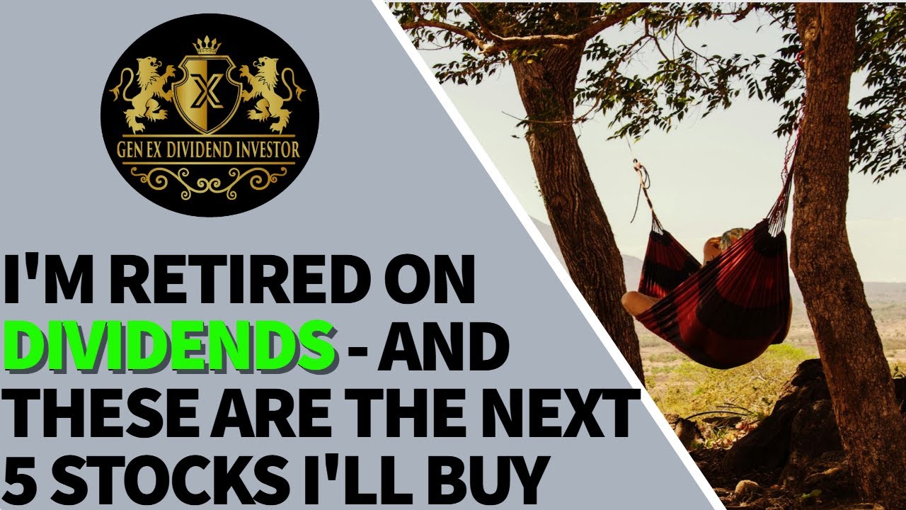 I'm Retired on Dividends and These Are The Next 5 Stocks I'll Buy