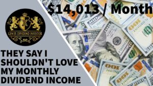 They Say I Shouldn't Love My $14,013 / Month Passive Dividend Income