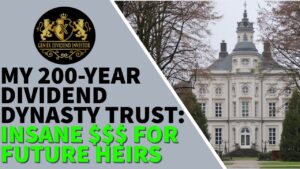 My 200-Year Dividend Dynasty Trust: Insane $$$ For My Heirs!
