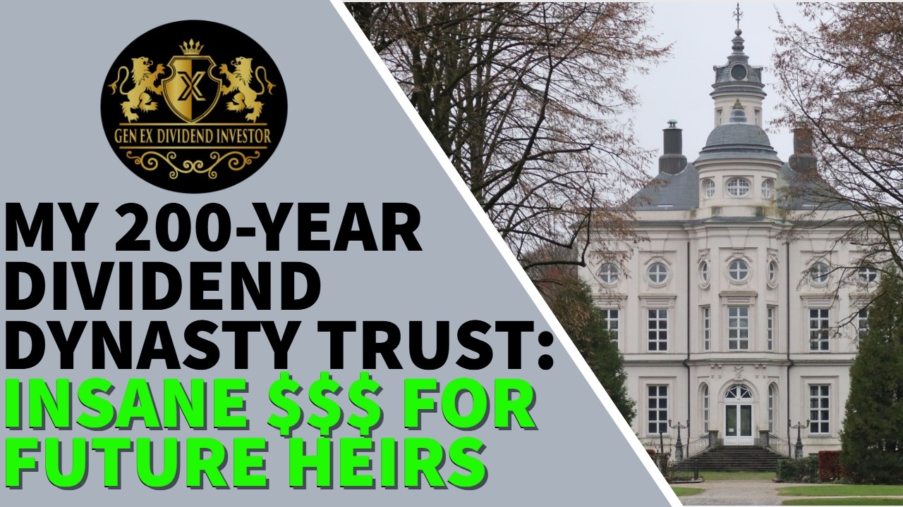 My 200-Year Dividend Dynasty Trust: Insane $$$ For My Heirs!